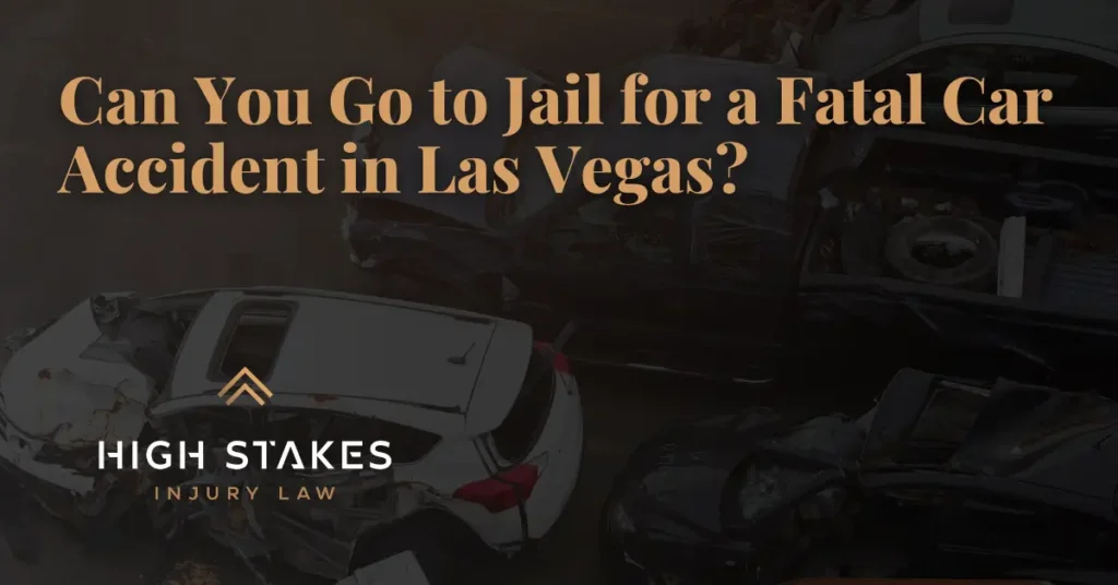 Can You Go to Jail for a Fatal Car Accident - High Stakes Injury Law